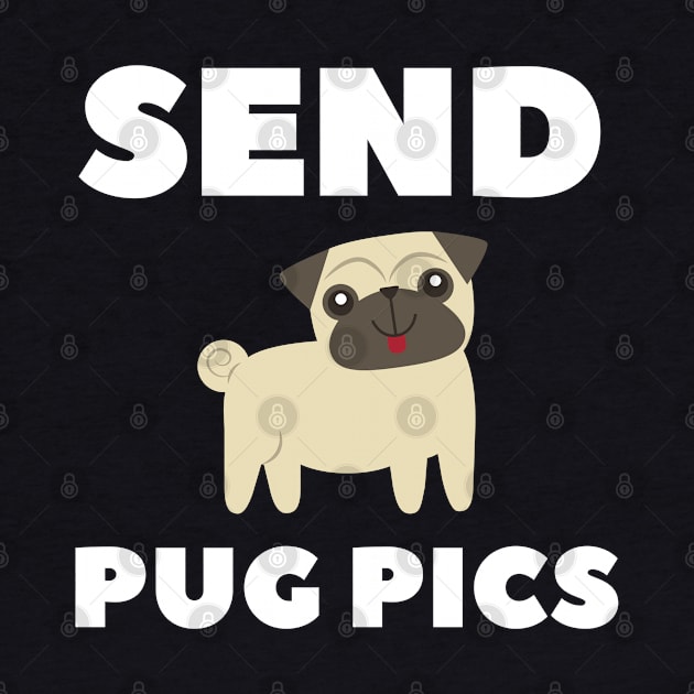 Send Dog Pics Shirt Funny Pug Owner Tee by kmcollectible